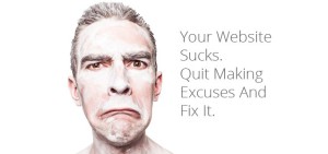 your-website-sucks-quit-making-excuses-and-fix-it